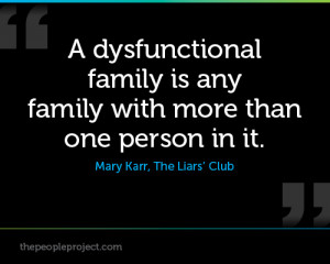 dysfunctional family is any family with more than one person in it ...