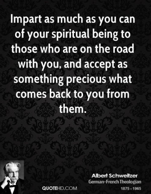 Impart as much as you can of your spiritual being to those who are on ...