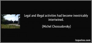 ... activities had become inextricably intertwined. - Michel Chossudovsky
