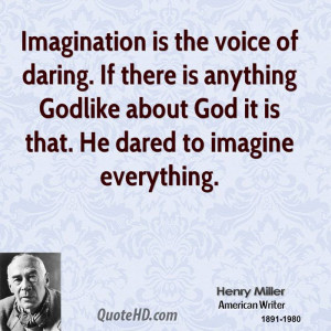 ... anything Godlike about God it is that. He dared to imagine everything