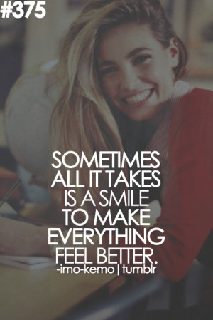 ... All It Takes Is Takes Is A Smile To Make Everything Feel Better