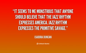 It seems to me monstrous that anyone should believe that the jazz ...