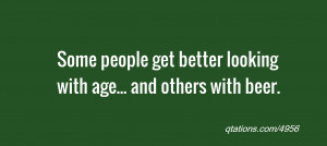 Image for Quote #4956: Some people get better looking with age... and ...