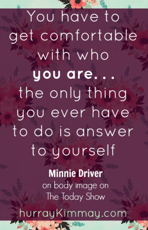 Minnie Driver body image quote hurray Kimmay