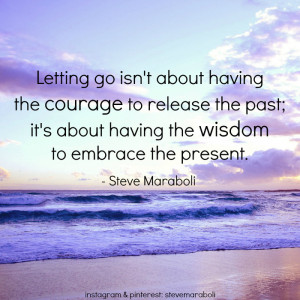 ... the past; it’s about having the wisdom to embrace the present