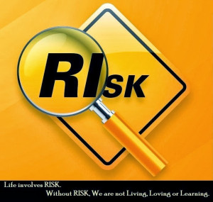 ... RISK, We are not Living, Loving or Learning. ” ~ Author Unknown