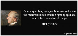 ... is fighting against a superstitious valuation of Europe. - Henry James