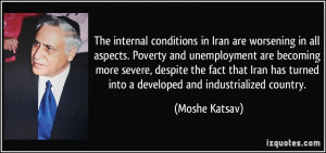 ... Iran has turned into a developed and industrialized country. - Moshe