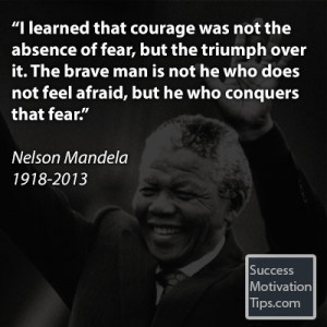 learned that courage was not the absence of fear, but the triumph ...