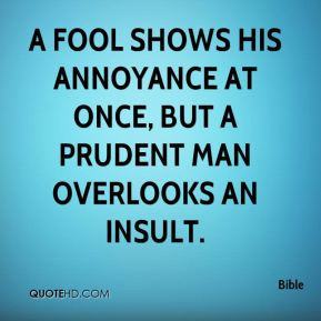 fool shows his annoyance at once, but a prudent man overlooks an ...