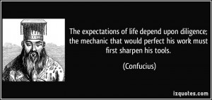 ... that would perfect his work must first sharpen his tools. - Confucius