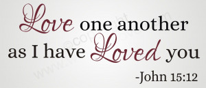 ... ONE ANOTHER AS I HAVE Vinyl Wall Quote Word Decal John 15:12 Scripture