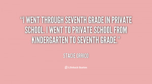 went through seventh grade in private school. I went to private school ...