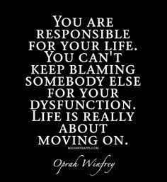 ... dysfunction. Life is really about moving on. ~Quote by Oprah Winfrey