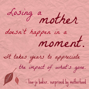 Quotes About Children Growing Up And Moving On Losing a mother quote