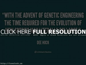 Quote Dee Hock With The Advent Of Genetic Engineering (cd8xZa ...