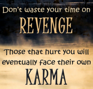 True believer in karma, baby. :)