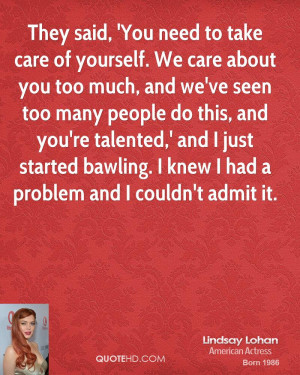 You need to take care of yourself. We care about you too much, and we ...