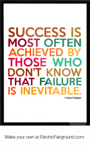 ... often achieved by those who don’t know that failure is inevitable