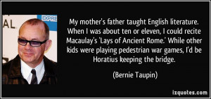 ... war games, I'd be Horatius keeping the bridge. - Bernie Taupin
