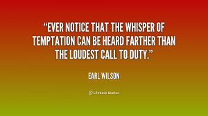 Ever notice that the whisper of temptation can be heard farther than ...