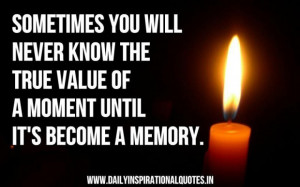 Sometimes you will never know the true value of a moment until its ...