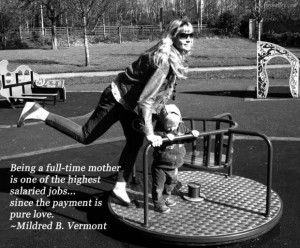 Being a full time mother is one of the highest salaried jobs