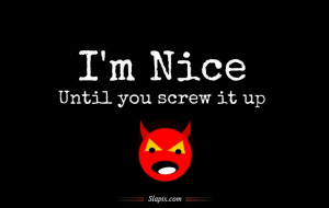 Nice Until You Screw it Up | Others on Slapix.com