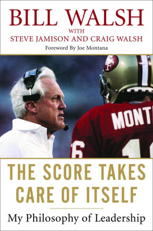 The Score Takes Care of Itself - Bill Walsh