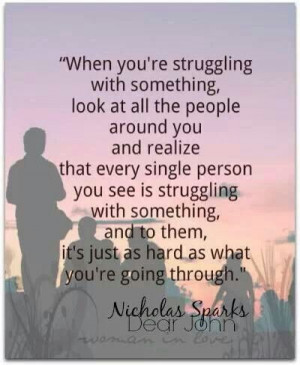 Everyone Struggles with something.