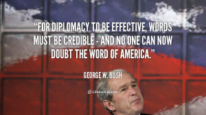 For Diplomacy To Be Effective Words Must Credible And No One Can