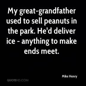 Mike Henry - My great-grandfather used to sell peanuts in the park. He ...