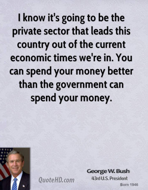 know it's going to be the private sector that leads this country out ...