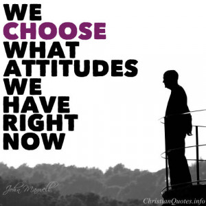 John Maxwell Quote – 3 Attitudes We Can Choose Right Now