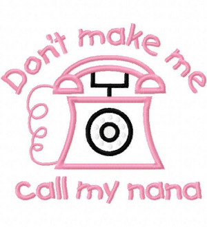 Dont Make Me Call Nana Embroidery Machine Applique Design 10444