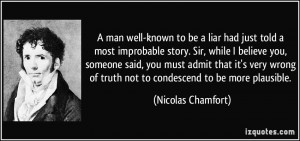 be a liar had just told a most improbable story. Sir, while I believe ...