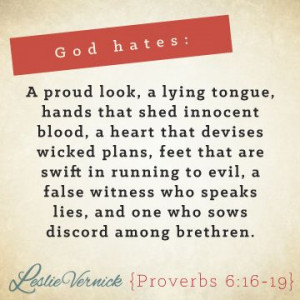 God hates: A proud look, a lying tongue, hands that shed innocent ...