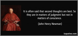 ... of judgment but not in matters of conscience. - John Henry Newman