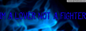 LOVER NOT A FIGHTER Profile Facebook Covers