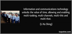 ... multi-tasking, multi-channels, multi-this and multi-that. - Li Ka