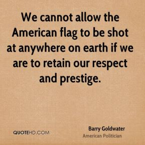 ... American flag to be shot at anywhere on earth if we are to retain our