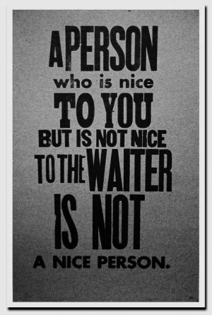 Be nice to the waiter quote