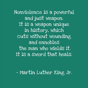 Nonviolence is a powerful and just weapon