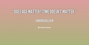 File Name : quote-Sandra-Bullock-does-age-matter-time-doesnt-matter ...