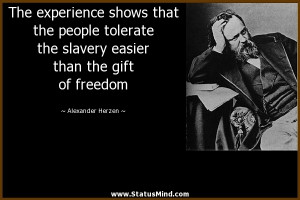 ... that the people tolerate the slavery easier than the gift of freedom