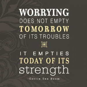 Do not worry about tomorrow.