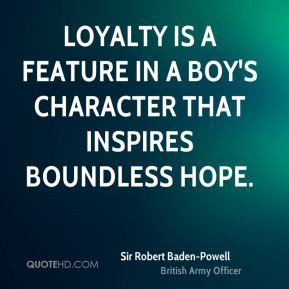Loyalty is a feature in a boy's character that inspires boundless hope ...