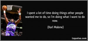 lot of time doing things other people wanted me to do, so I'm doing ...