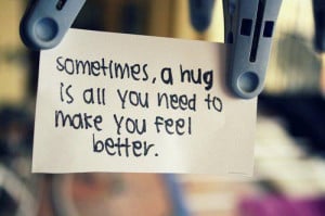 Sometimes, a Hug is all you need to make you feel better.