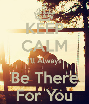 KEEP CALM I'll Always Be There For You